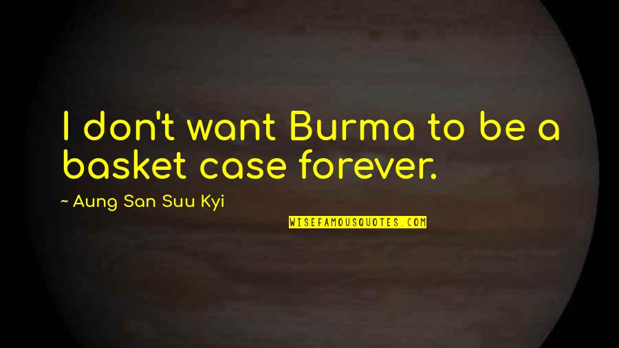 Three Point Quotes By Aung San Suu Kyi: I don't want Burma to be a basket