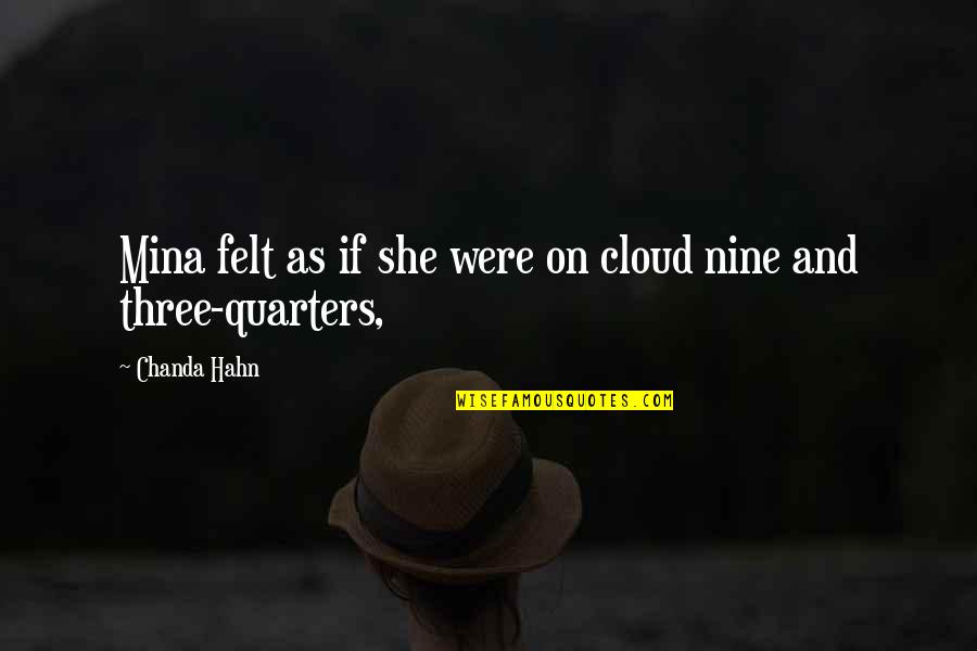 Three Quarters Quotes By Chanda Hahn: Mina felt as if she were on cloud