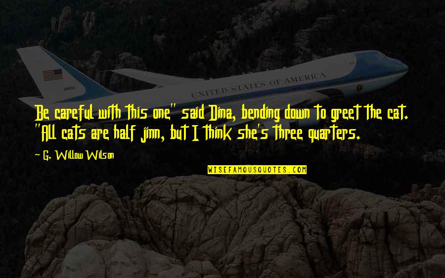 Three Quarters Quotes By G. Willow Wilson: Be careful with this one" said Dina, bending