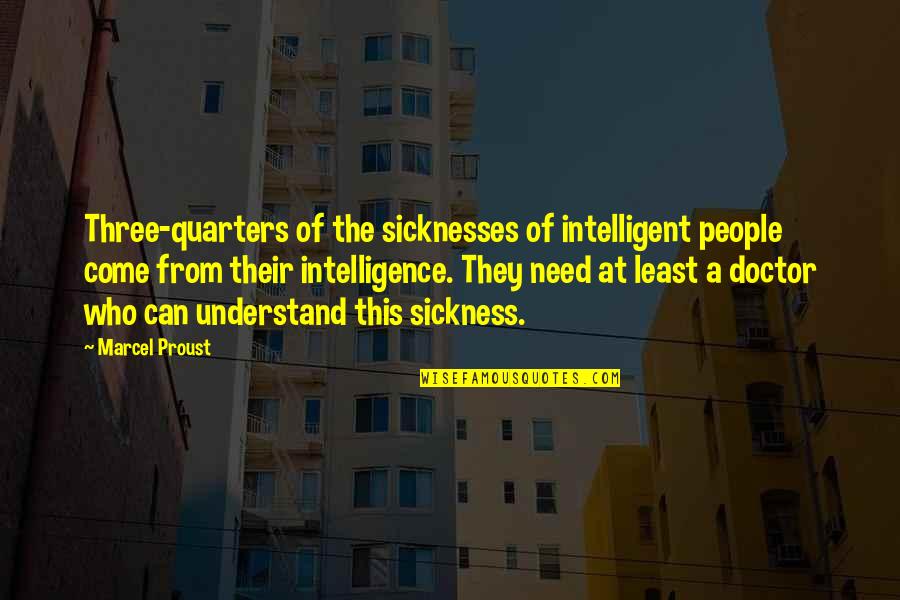 Three Quarters Quotes By Marcel Proust: Three-quarters of the sicknesses of intelligent people come