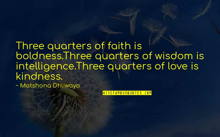 Three Quarters Quotes By Matshona Dhliwayo: Three quarters of faith is boldness.Three quarters of