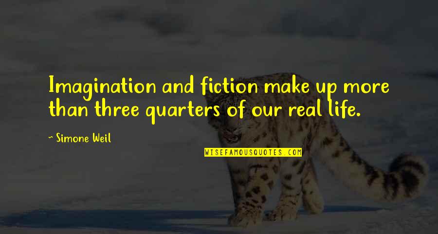 Three Quarters Quotes By Simone Weil: Imagination and fiction make up more than three