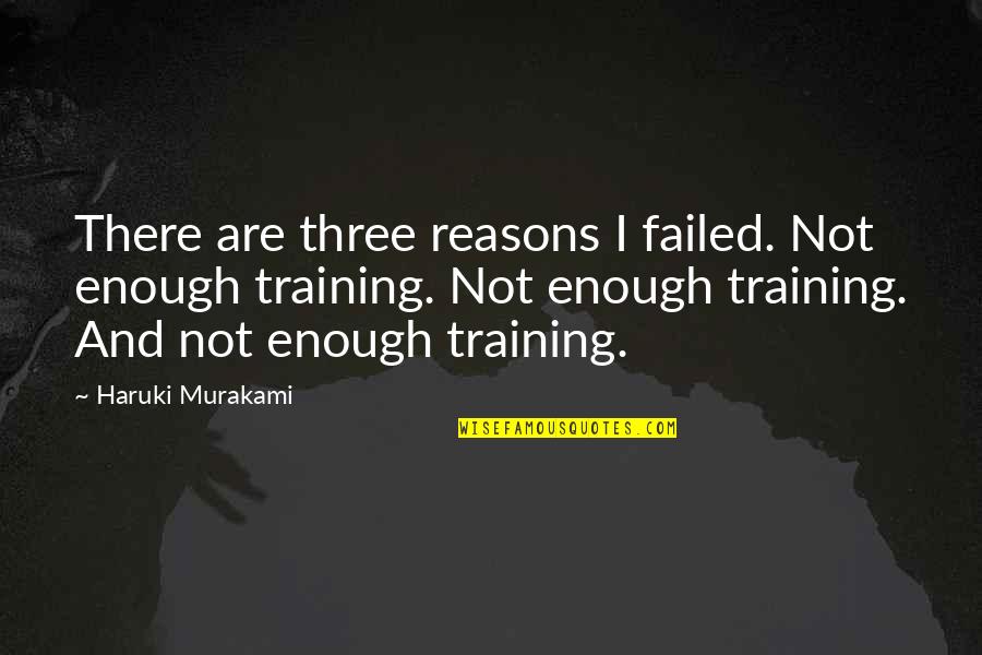Three Reasons Quotes By Haruki Murakami: There are three reasons I failed. Not enough