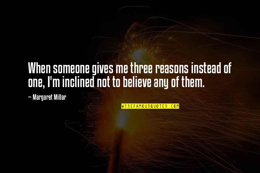 Three Reasons Quotes By Margaret Millar: When someone gives me three reasons instead of