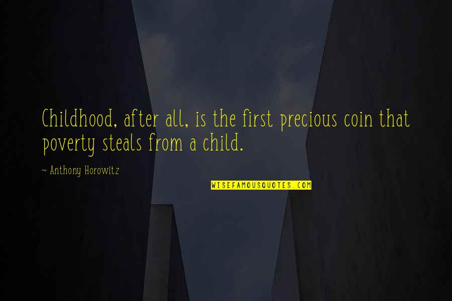 Three Score Years And Ten Quotes By Anthony Horowitz: Childhood, after all, is the first precious coin Three Score Years And Ten Quotes By Anthony Horowitz: Childhood, after all, is the first precious coin