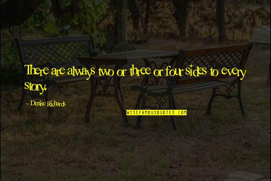 Three Sides Of The Story Quotes By Denise Richards: There are always two or three or four