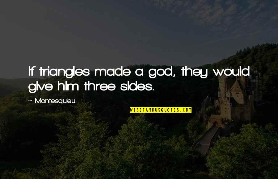 Three Sides Quotes By Montesquieu: If triangles made a god, they would give