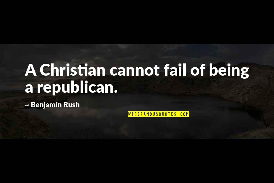Three Stooges 2012 Quotes By Benjamin Rush: A Christian cannot fail of being a republican.