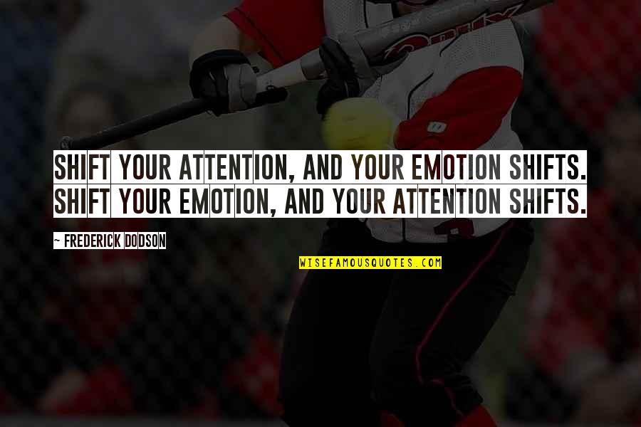 Three Stooges Moe Quotes By Frederick Dodson: Shift your attention, and your emotion shifts. Shift Three Stooges Moe Quotes By Frederick Dodson: Shift your attention, and your emotion shifts. Shift