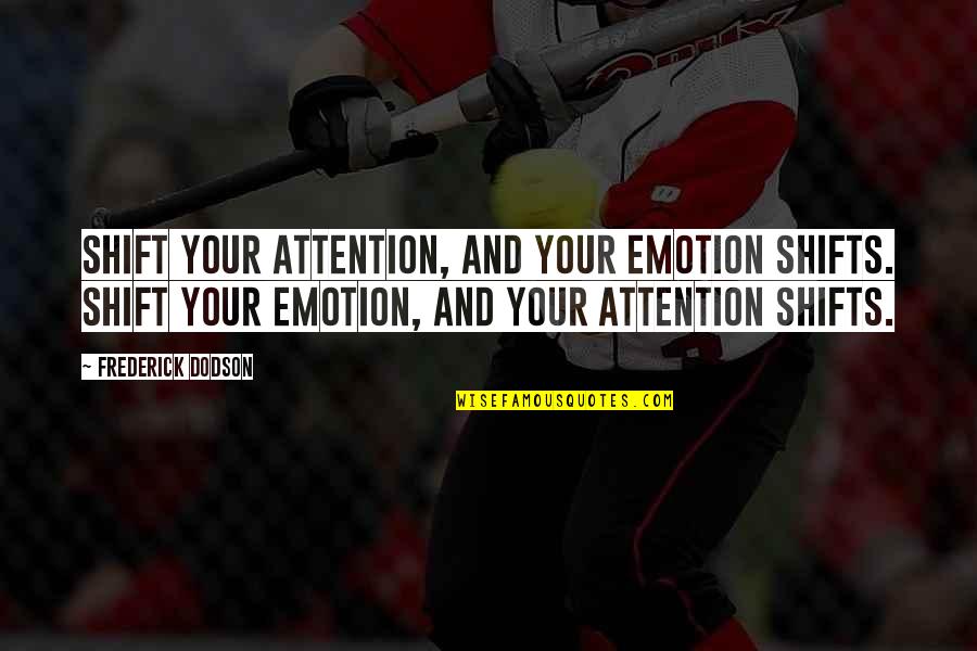 Three Stooges Moe Quotes By Frederick Dodson: Shift your attention, and your emotion shifts. Shift