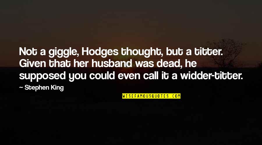 Three Stooges Quotes By Stephen King: Not a giggle, Hodges thought, but a titter.