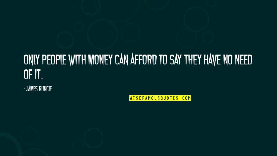 Three Sweet Chicks Quotes By James Runcie: Only people with money can afford to say