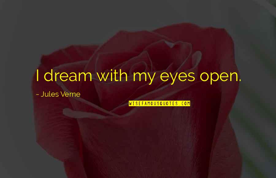 Three The Hard Way Quotes By Jules Verne: I dream with my eyes open.