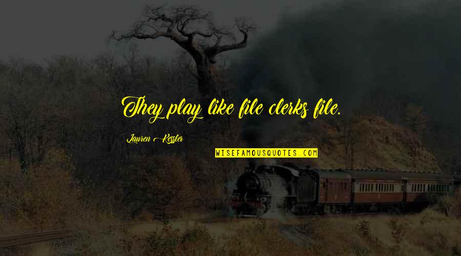 Three The Hard Way Quotes By Lauren Kessler: They play like file clerks file. Three The Hard Way Quotes By Lauren Kessler: They play like file clerks file.