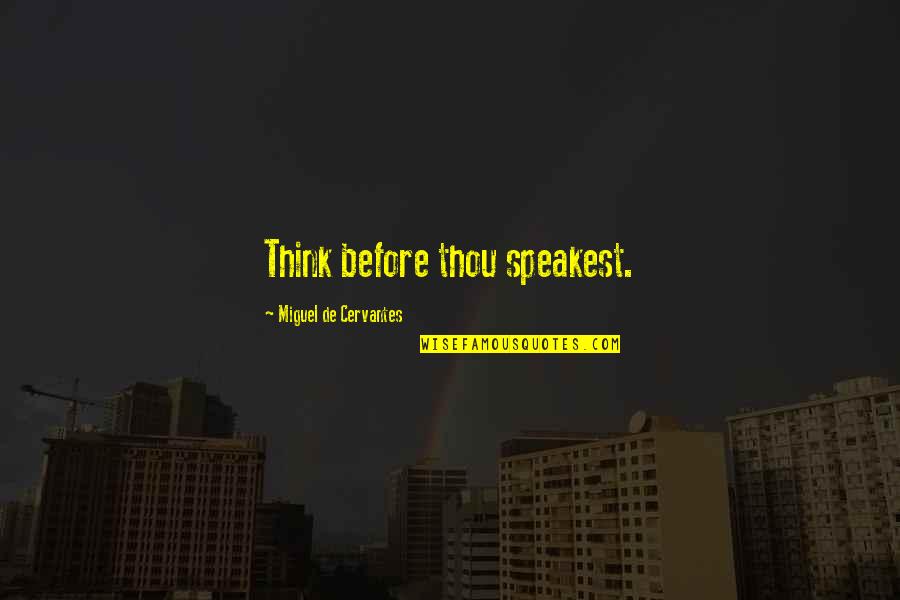 Three The Hard Way Quotes By Miguel De Cervantes: Think before thou speakest.