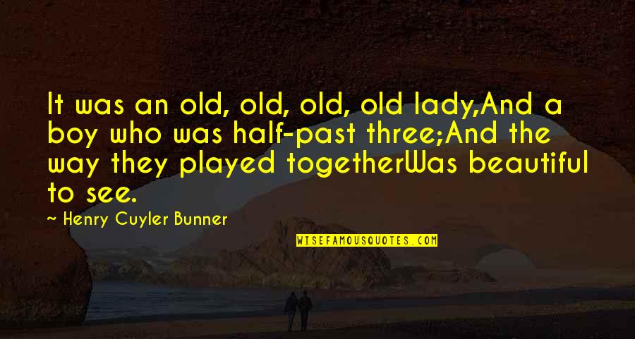 Three Way Quotes By Henry Cuyler Bunner: It was an old, old, old, old lady,And