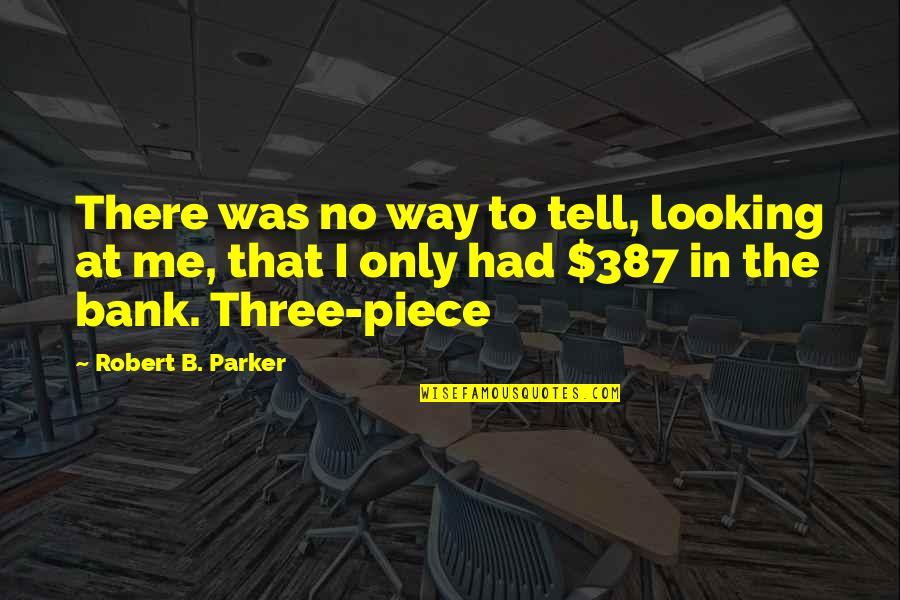 Three Way Quotes By Robert B. Parker: There was no way to tell, looking at