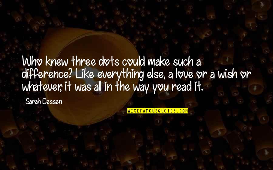 Three Way Quotes By Sarah Dessen: Who knew three dots could make such a