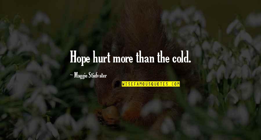 Three Weeks In Paris Quotes By Maggie Stiefvater: Hope hurt more than the cold.