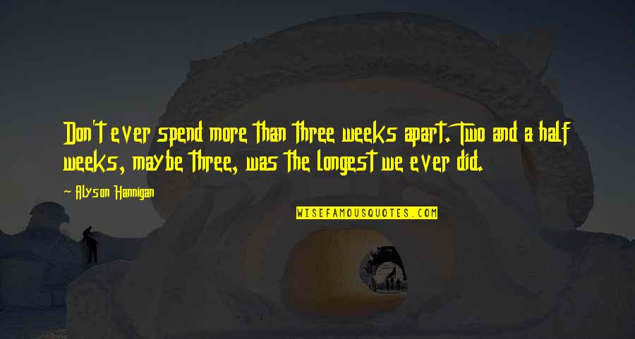 Three Weeks Quotes By Alyson Hannigan: Don't ever spend more than three weeks apart.