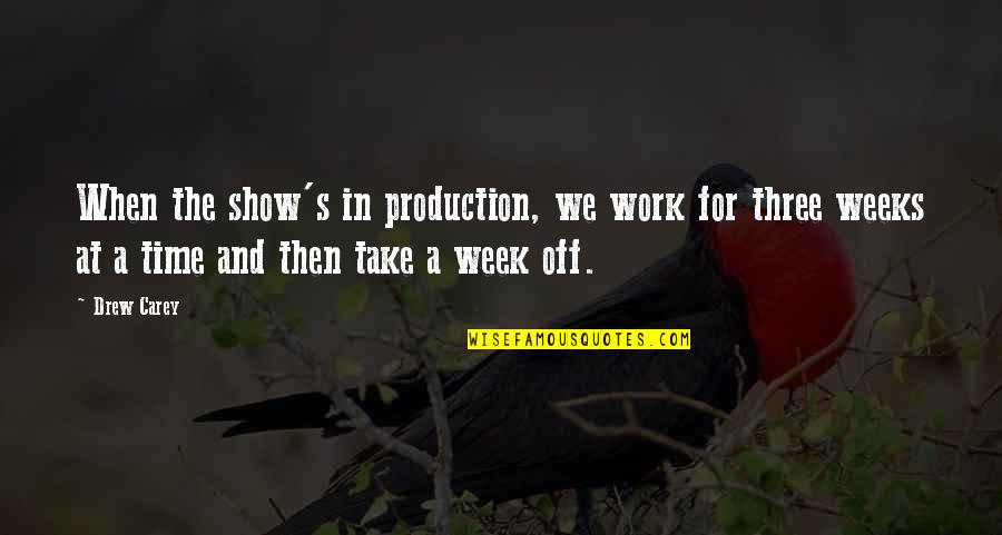 Three Weeks Quotes By Drew Carey: When the show's in production, we work for