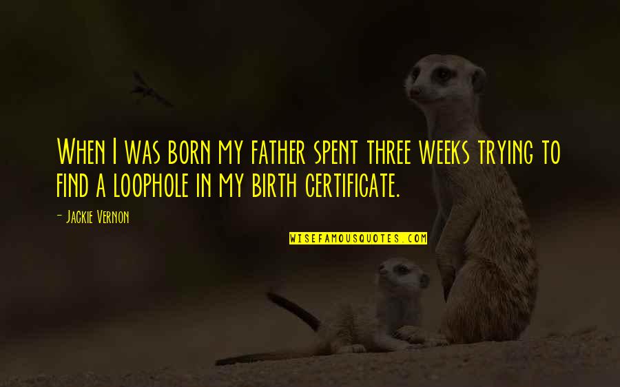 Three Weeks Quotes By Jackie Vernon: When I was born my father spent three