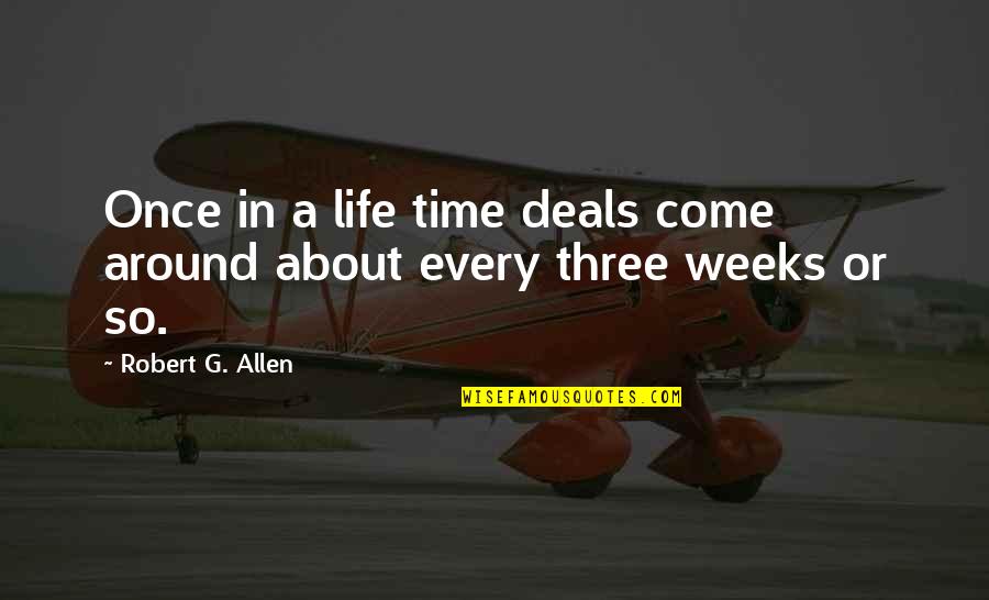Three Weeks Quotes By Robert G. Allen: Once in a life time deals come around