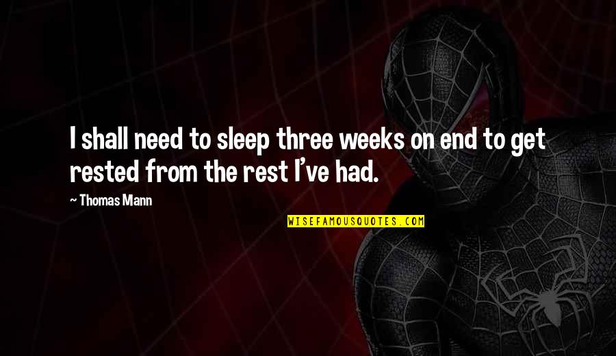Three Weeks Quotes By Thomas Mann: I shall need to sleep three weeks on