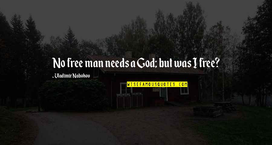 Three Wheel Quotes By Vladimir Nabokov: No free man needs a God; but was