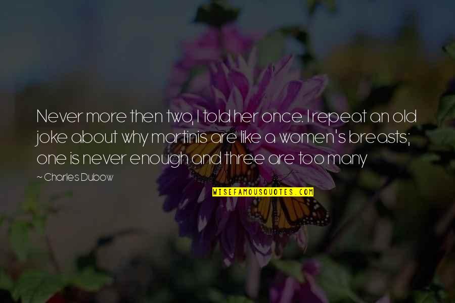 Three Women Quotes By Charles Dubow: Never more then two, I told her once. Three Women Quotes By Charles Dubow: Never more then two, I told her once.