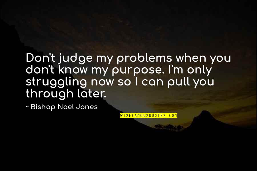 Three Word Book Quotes By Bishop Noel Jones: Don't judge my problems when you don't know