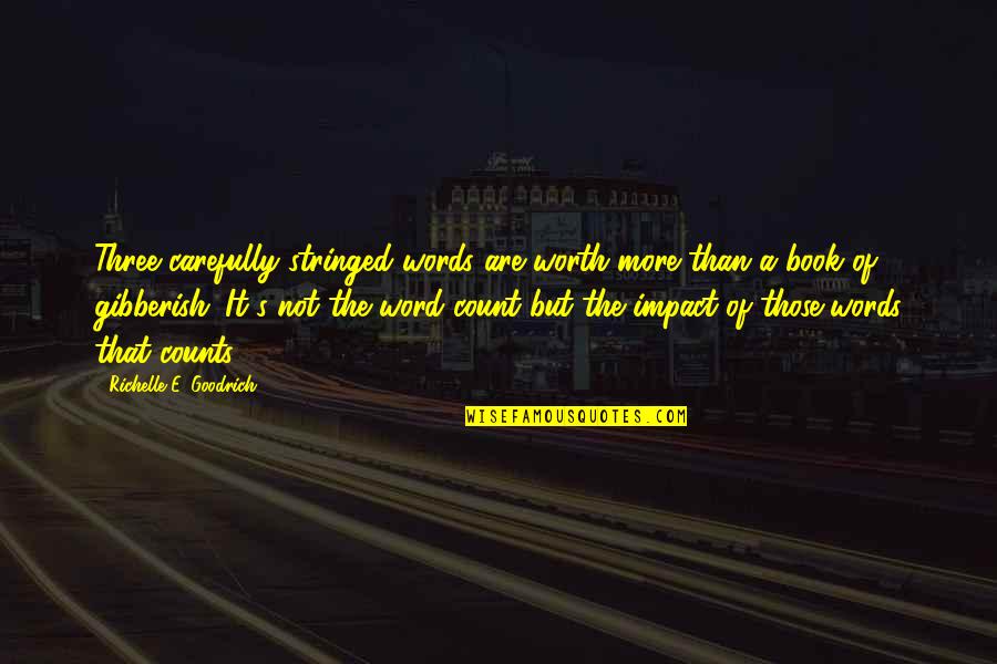 Three Word Book Quotes By Richelle E. Goodrich: Three carefully stringed words are worth more than