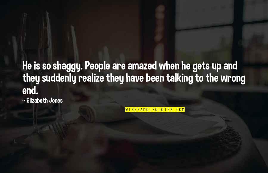 Three Word Nature Quotes By Elizabeth Jones: He is so shaggy. People are amazed when Three Word Nature Quotes By Elizabeth Jones: He is so shaggy. People are amazed when