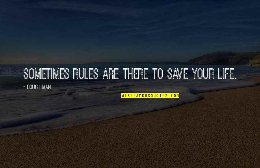 Three Words Inspirational Quotes By Doug Liman: Sometimes rules are there to save your life. Three Words Inspirational Quotes By Doug Liman: Sometimes rules are there to save your life.