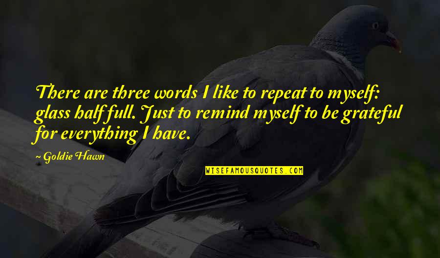 Three Words Inspirational Quotes By Goldie Hawn: There are three words I like to repeat Three Words Inspirational Quotes By Goldie Hawn: There are three words I like to repeat