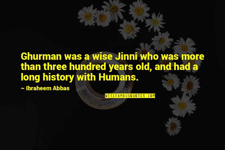 Three Years Old Quotes By Ibraheem Abbas: Ghurman was a wise Jinni who was more