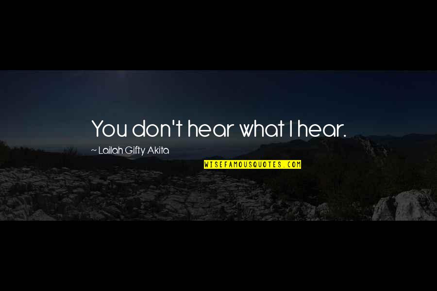 Three5 Quotes By Lailah Gifty Akita: You don't hear what I hear.