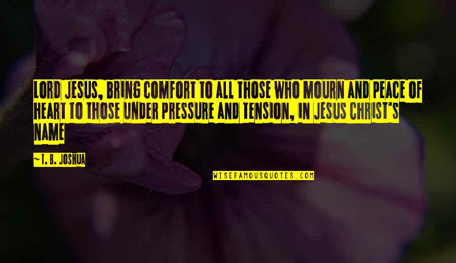 Threepence 1946 Quotes By T. B. Joshua: Lord Jesus, bring comfort to all those who Threepence 1946 Quotes By T. B. Joshua: Lord Jesus, bring comfort to all those who