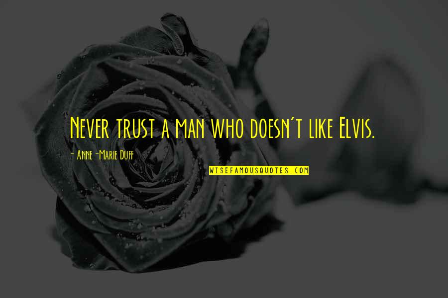 Threepence Coin Quotes By Anne-Marie Duff: Never trust a man who doesn't like Elvis.