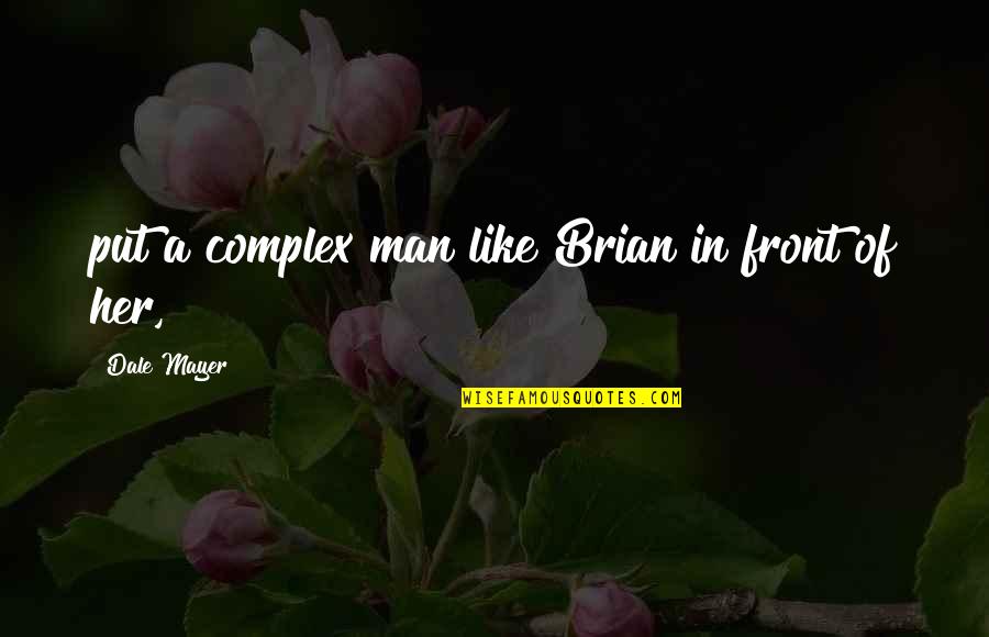 Threepence Quotes By Dale Mayer: put a complex man like Brian in front