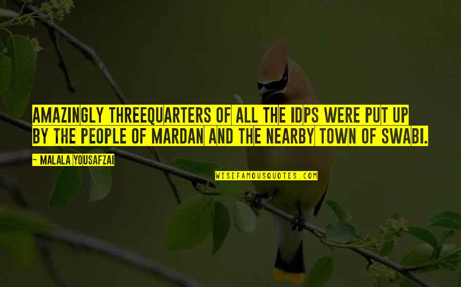 Threequarters Quotes By Malala Yousafzai: Amazingly threequarters of all the IDPs were put