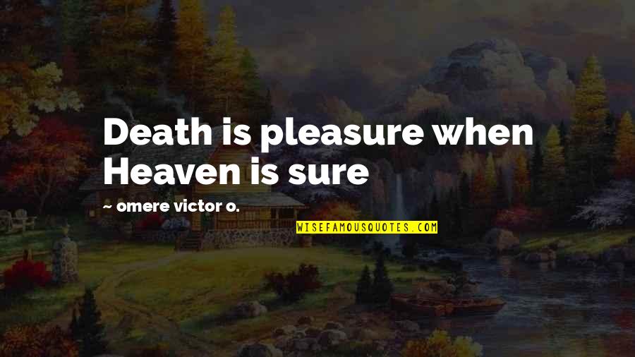 Three's Company Jack Tripper Quotes By Omere Victor O.: Death is pleasure when Heaven is sure