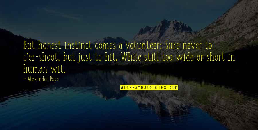 Threesom Quotes By Alexander Pope: But honest instinct comes a volunteer; Sure never