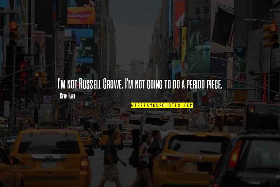 Threesom Quotes By Kevin Hart: I'm not Russell Crowe. I'm not going to