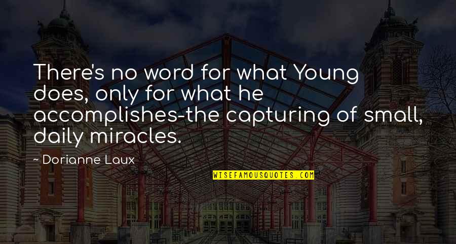 Threesomes Quotes By Dorianne Laux: There's no word for what Young does, only Threesomes Quotes By Dorianne Laux: There's no word for what Young does, only