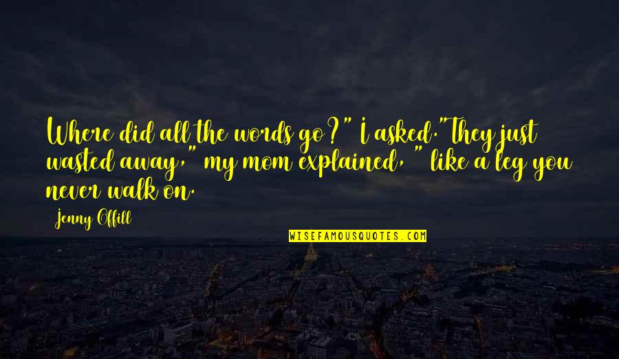 Threesomes Quotes By Jenny Offill: Where did all the words go?" I asked."They Threesomes Quotes By Jenny Offill: Where did all the words go?" I asked."They