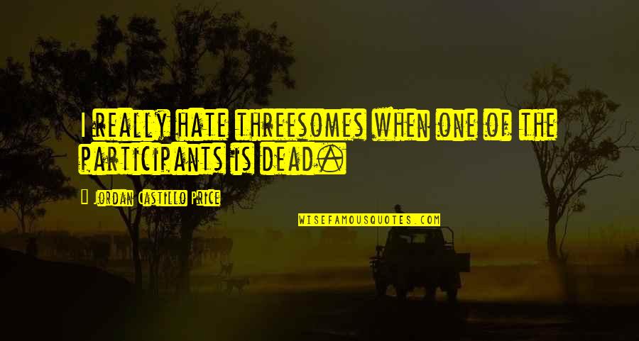 Threesomes Quotes By Jordan Castillo Price: I really hate threesomes when one of the Threesomes Quotes By Jordan Castillo Price: I really hate threesomes when one of the