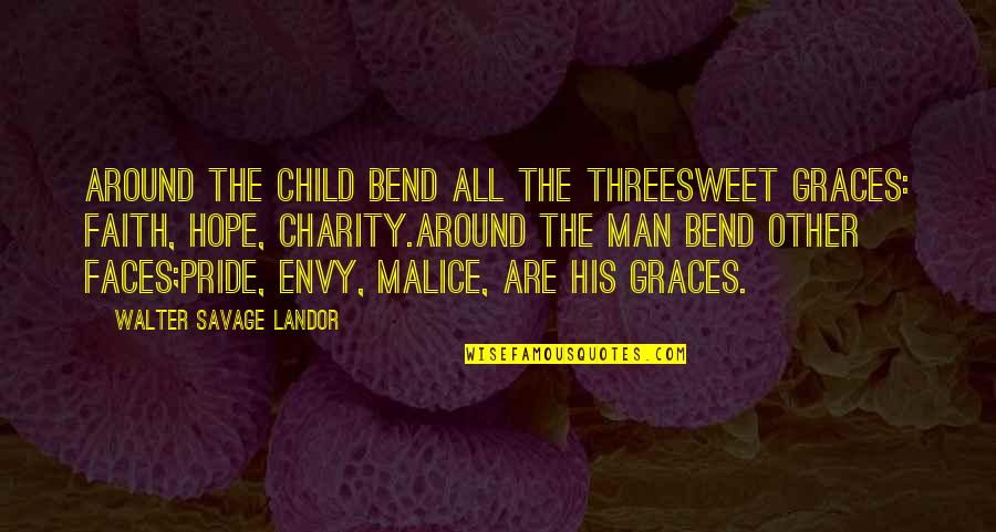 Threesweet Quotes By Walter Savage Landor: Around the child bend all the threeSweet Graces: Threesweet Quotes By Walter Savage Landor: Around the child bend all the threeSweet Graces: