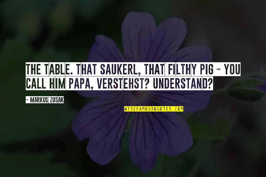 Threlkeld Name Quotes By Markus Zusak: The table. That Saukerl, that filthy pig -