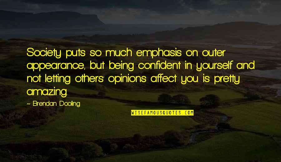 Threpe Quotes By Brendan Dooling: Society puts so much emphasis on outer appearance, Threpe Quotes By Brendan Dooling: Society puts so much emphasis on outer appearance,